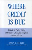 Where Credit is Due: A Guide to Proper Citing of Sources - Print and Nonprint, Revised Edition