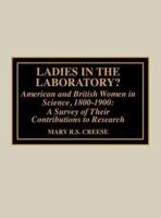 Ladies in the Laboratory? American and British Women in Science, 1800-1900: A Survey of their Contributions to Research