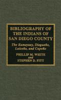 Bibliography of the Indians of San Diego County: The Kumeyaay, Diegueno, Luiseno, and Cupeno