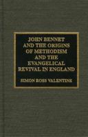 John Bennet and the Origins of Methodism and the Evangelical Revival in England