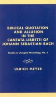 Biblical Quotation and Allusion in the Cantata Libretti of Johann Sebastian Bach