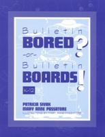 Bulletin Bored? or Bulletin Boards!: K-12