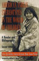 American Indian Stereotypes in the World of Children: A Reader and Bibliography, Second Edition
