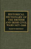 Historical Dictionary of the British and Irish Civil Wars, 1637-1660