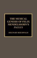 The Musical Genesis of Felix Mendelssohn's Paulus