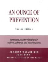 An Ounce of Prevention: Integrated Disaster Planning for Archives, Libraries, and Record Centers, Second Edition