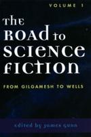 The Road to Science Fiction. Volume 1 From Gilgamesh to Wells