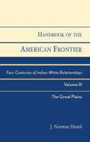 Handbook of the American Frontier, The Great Plains: Four Centuries of Indian-White Relationships, Volume III