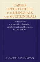 Career Opportunities for Bilinguals and Multilinguals: A Directory of Resources in Education, Employment, and Business, 2nd Ed.
