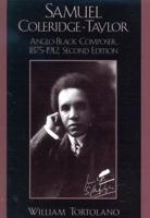 Samuel Coleridge-Taylor: Anglo-Black Composer, 1875-1912, Second Edition