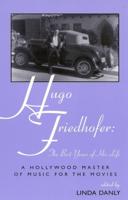 Hugo Friedhofer: The Best Years of His Life: A Hollywood Master of Music for the Movies