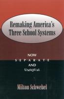 Remaking America's Three School Systems