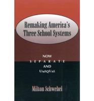Remaking America's Three School Systems