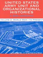United States Army Unit and Organizational Histories: A Bibliography, World War I to the Present, Volume 2