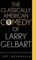 The Classically American Comedy of Larry Gelbart
