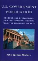 U.S. Government Publication: Ideological Development and Institutional Politics from the Founding to 1970