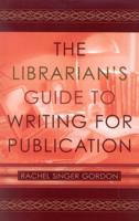 The Librarian's Guide to Writing for Publication