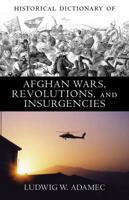 Historical Dictionary of Afghan Wars, Revolutions, and Insurgencies
