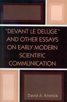 'Devant le Deluge' and Other Essays on Early Modern Scientific Communication