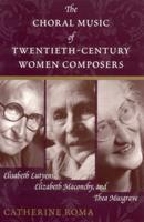 The Choral Music of Twentieth-Century Women Composers