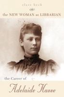 The New Woman as Librarian: The Career of Adelaide Hasse