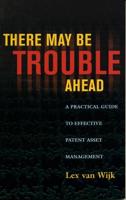 There May Be Trouble Ahead: A Practical Guide to Effective Patent Asset Management