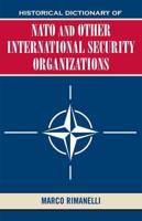 Historical Dictionary of NATO and Other International Security Organizations