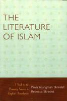 The Literature of Islam: A Guide to the Primary Sources in English Translation