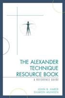The Alexander Technique Resource Book: A Reference Guide