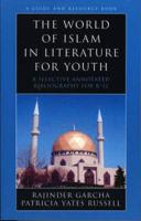 The World of Islam in Literature for Youth: A Selective Annotated Bibliography for K-12