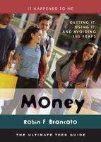 Money: Getting It, Using It, and Avoiding the Traps