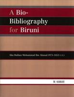 A Bio-Bibliography For Biruni: Abu Raihan Mohammad Ibn Ahmad (973-1053 C.E.)