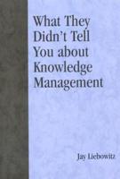 What They Didn't Tell You About Knowledge Management