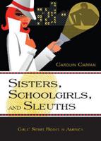 Sisters, Schoolgirls, and Sleuths: Girls' Series Books in America
