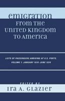 Emigration from the United Kingdom to America: Lists of Passengers Arriving at U.S. Ports, January 1870 - June 1870, Volume 1