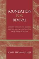 Foundation for Revival: Anthony Horneck, The Religious Societies, and the Construction of an Anglican Pietism
