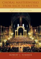 Choral Masterworks from Bach to Britten: Reflections of a Conductor