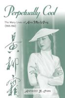Perpetually Cool: The Many Lives of Anna May Wong (1905-1961)
