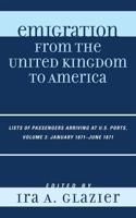Emigration from the United Kingdom to America: Lists of Passengers Arriving at U.S. Ports, January 1871 - June 1871, Volume 3