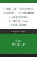 The Politics of Promoting Freedom of Information and Expression in International Librarianship