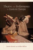 Theatre and Performance in Eastern Europe: The Changing Scene