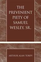 The Prevenient Piety of Samuel Wesley, Sr.