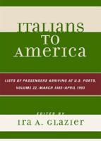 Italians to America, March 1903 - April 1903: List of Passengers Arriving at U.S. Ports, Volume 22