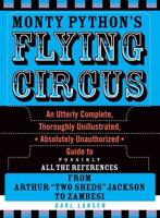 Monty Python's Flying Circus: An Utterly Complete, Thoroughly Unillustrated, Absolutely Unauthorized Guide to Possibly All the References