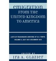 Emigration from the United Kingdom to America: Lists of Passengers Arriving at U.S. Ports, July 1872 - December 1872, Volume 6