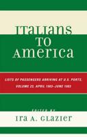 Italians to America: April 1903 - June 1903: Lists of Passengers Arriving at U.S. Ports, Volume 23