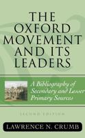 The Oxford Movement and Its Leaders: A Bibliography of Secondary and Lesser Primary Sources, Second Edition