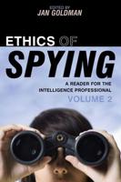 Ethics of Spying: A Reader for the Intelligence Professional, Volume 2