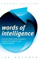 Words of Intelligence: An Intelligence Professional's Lexicon for Domestic and Foreign Threats, 2nd Edition