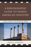 A Bibliographic Guide to North American Industry: History, Health, and Hazardous Waste